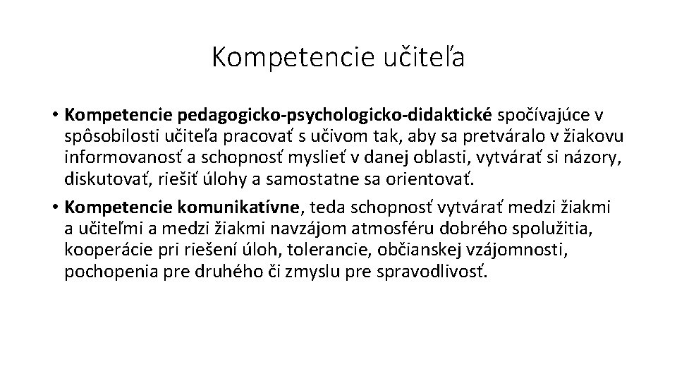 Kompetencie učiteľa • Kompetencie pedagogicko-psychologicko-didaktické spočívajúce v spôsobilosti učiteľa pracovať s učivom tak, aby