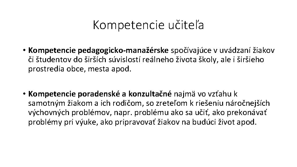Kompetencie učiteľa • Kompetencie pedagogicko-manažérske spočívajúce v uvádzaní žiakov či študentov do širších súvislostí
