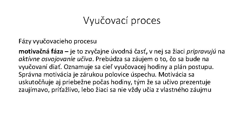 Vyučovací proces Fázy vyučovacieho procesu motivačná fáza – je to zvyčajne úvodná časť, v