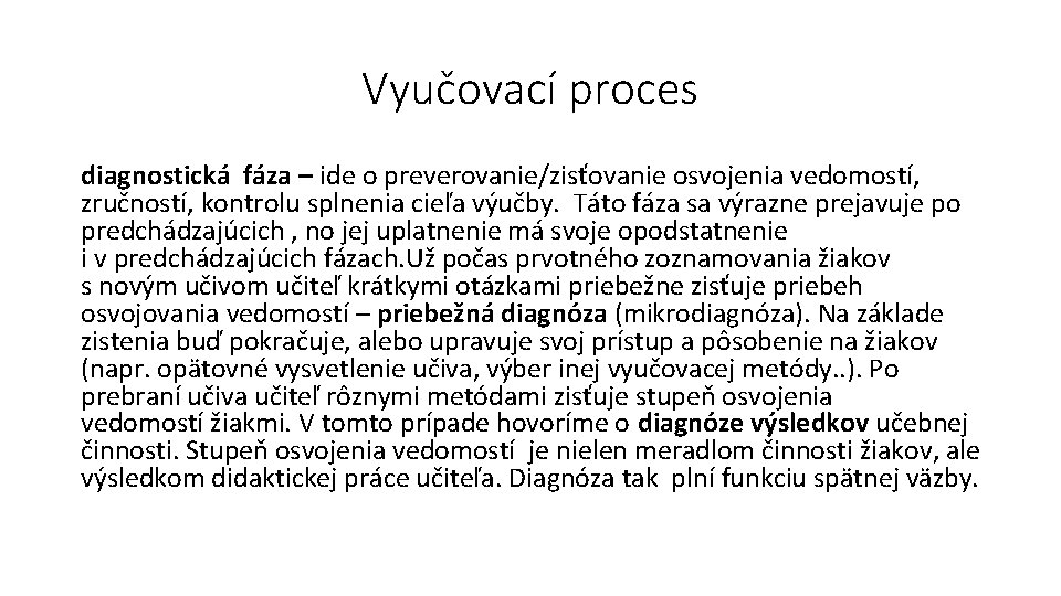 Vyučovací proces diagnostická fáza – ide o preverovanie/zisťovanie osvojenia vedomostí, zručností, kontrolu splnenia cieľa