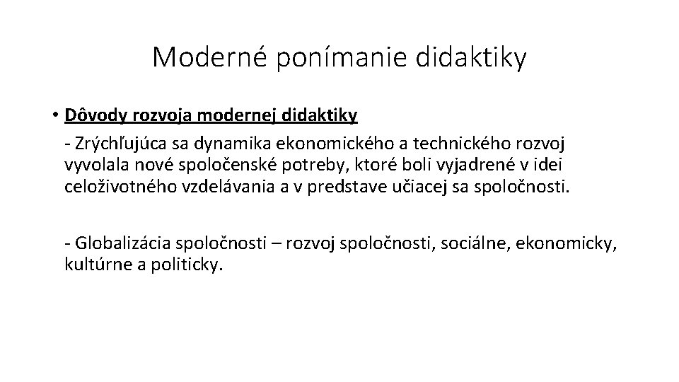 Moderné ponímanie didaktiky • Dôvody rozvoja modernej didaktiky - Zrýchľujúca sa dynamika ekonomického a