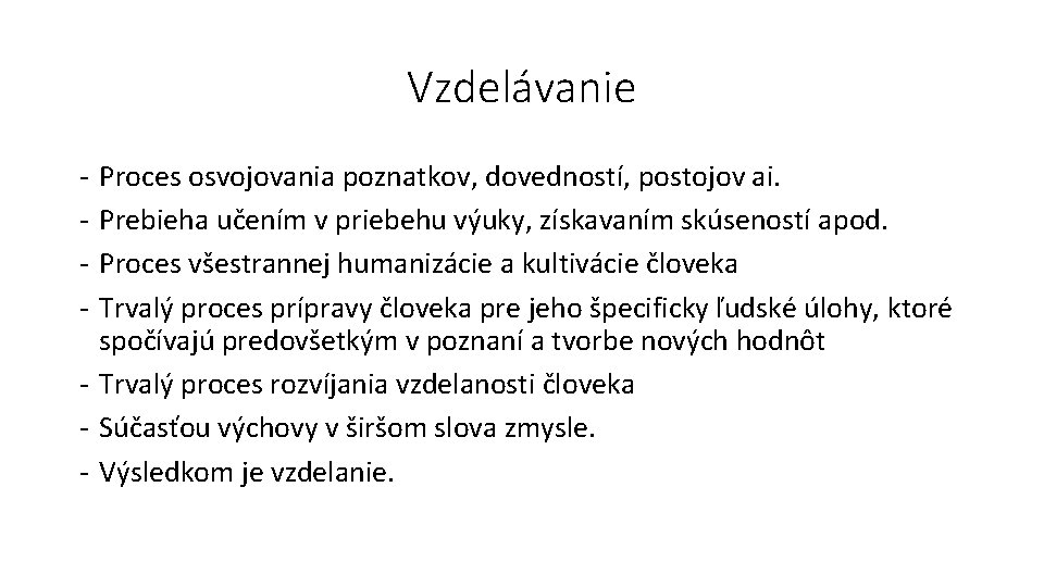 Vzdelávanie - Proces osvojovania poznatkov, dovedností, postojov ai. Prebieha učením v priebehu výuky, získavaním