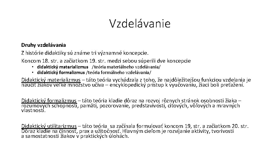 Vzdelávanie Druhy vzdelávania Z histórie didaktiky sú známe tri významné koncepcie. Koncom 18. str.