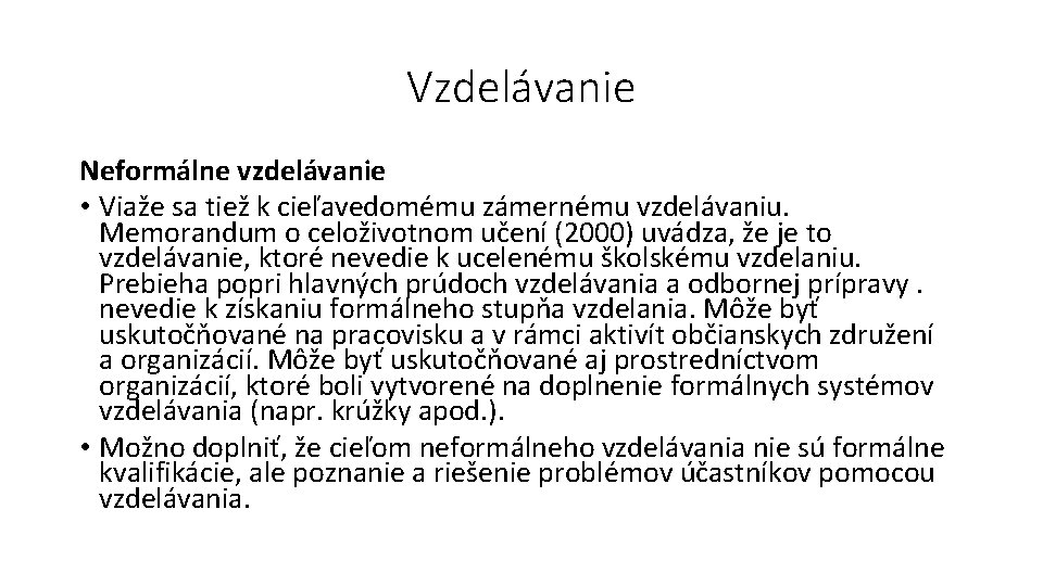 Vzdelávanie Neformálne vzdelávanie • Viaže sa tiež k cieľavedomému zámernému vzdelávaniu. Memorandum o celoživotnom