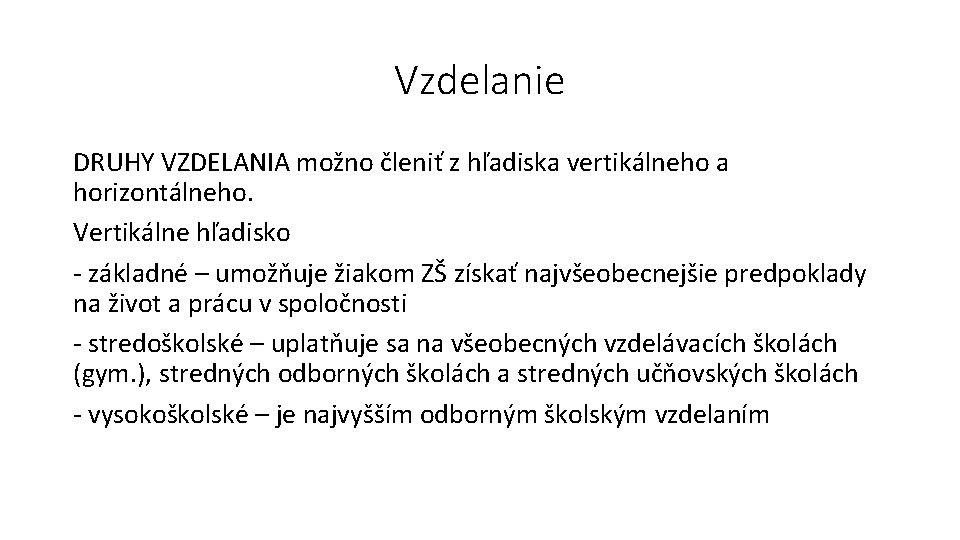 Vzdelanie DRUHY VZDELANIA možno členiť z hľadiska vertikálneho a horizontálneho. Vertikálne hľadisko - základné