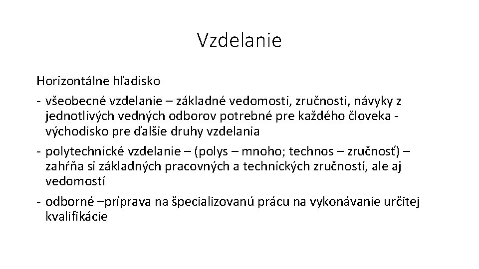 Vzdelanie Horizontálne hľadisko - všeobecné vzdelanie – základné vedomosti, zručnosti, návyky z jednotlivých vedných