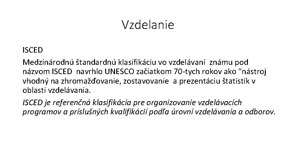 Vzdelanie ISCED Medzinárodnú štandardnú klasifikáciu vo vzdelávaní známu pod názvom ISCED navrhlo UNESCO začiatkom