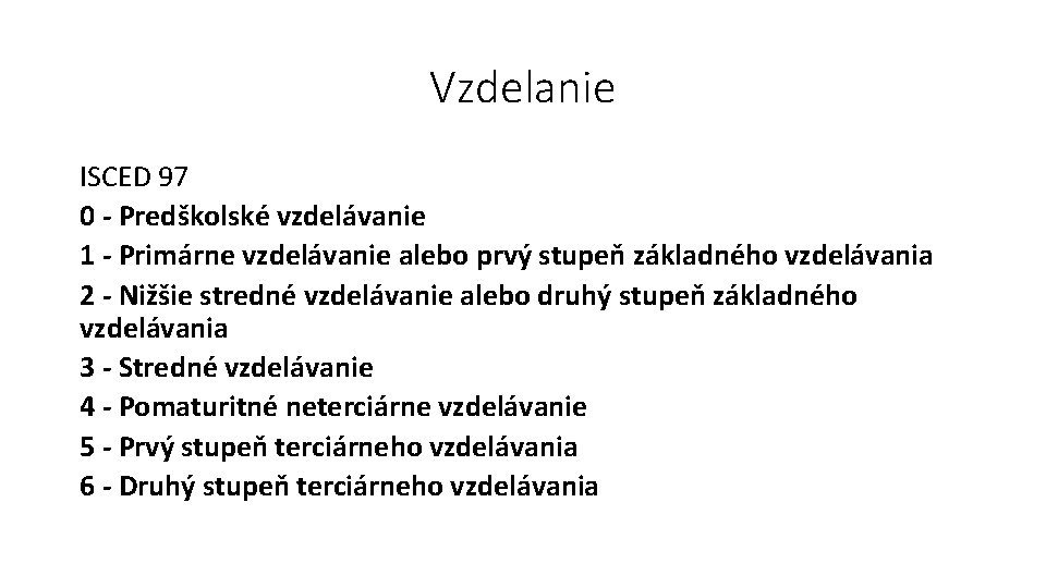 Vzdelanie ISCED 97 0 - Predškolské vzdelávanie 1 - Primárne vzdelávanie alebo prvý stupeň