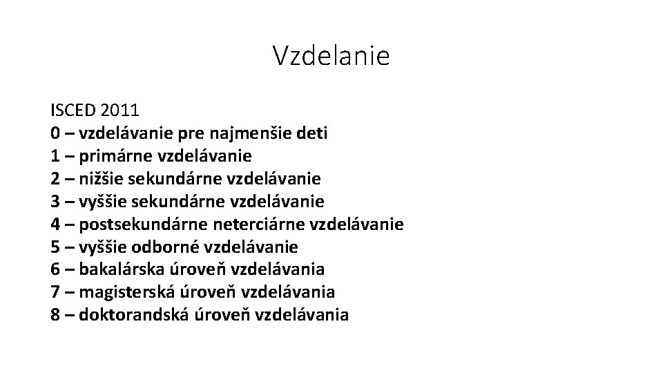 Vzdelanie ISCED 2011 0 – vzdelávanie pre najmenšie deti 1 – primárne vzdelávanie 2