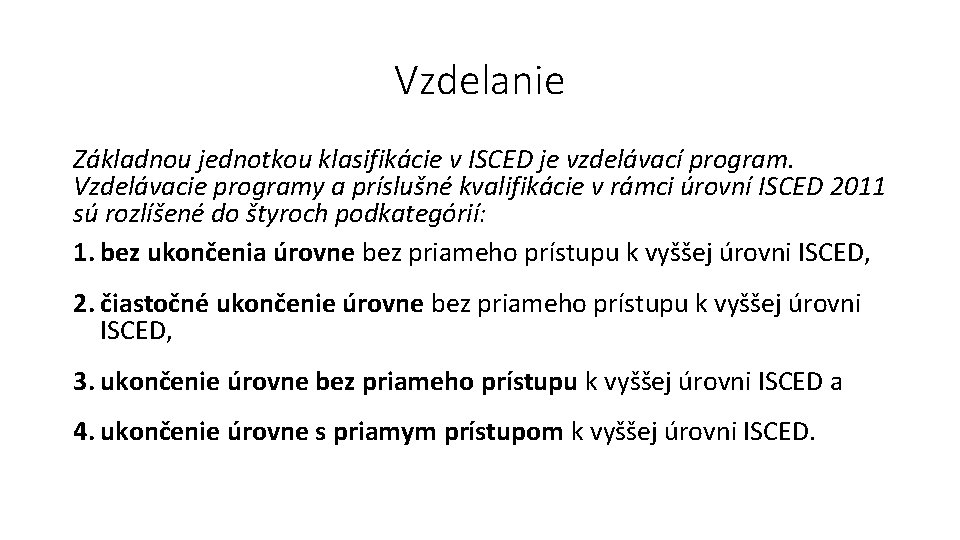 Vzdelanie Základnou jednotkou klasifikácie v ISCED je vzdelávací program. Vzdelávacie programy a príslušné kvalifikácie