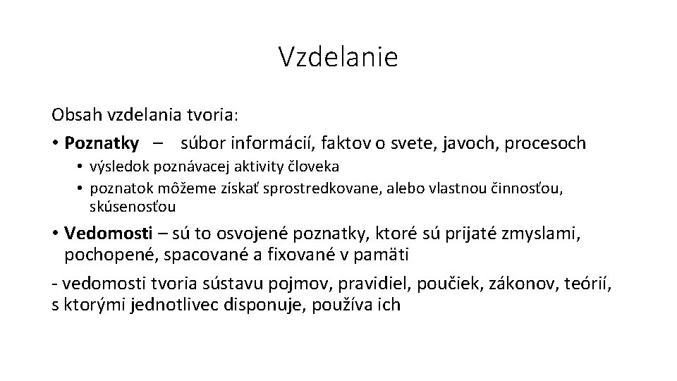 Vzdelanie Obsah vzdelania tvoria: • Poznatky – súbor informácií, faktov o svete, javoch, procesoch