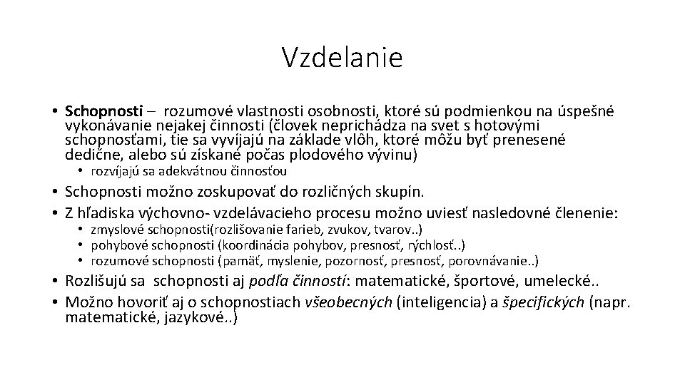 Vzdelanie • Schopnosti – rozumové vlastnosti osobnosti, ktoré sú podmienkou na úspešné vykonávanie nejakej