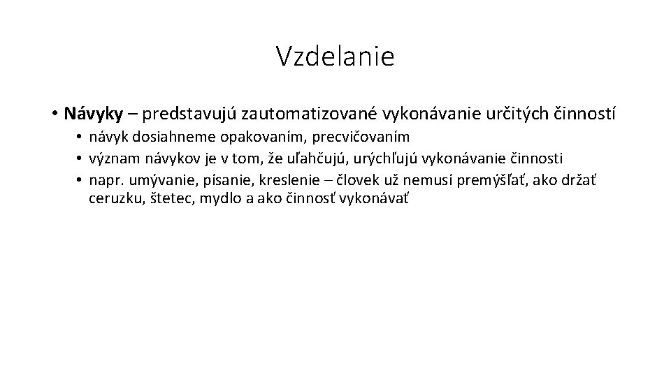 Vzdelanie • Návyky – predstavujú zautomatizované vykonávanie určitých činností • návyk dosiahneme opakovaním, precvičovaním