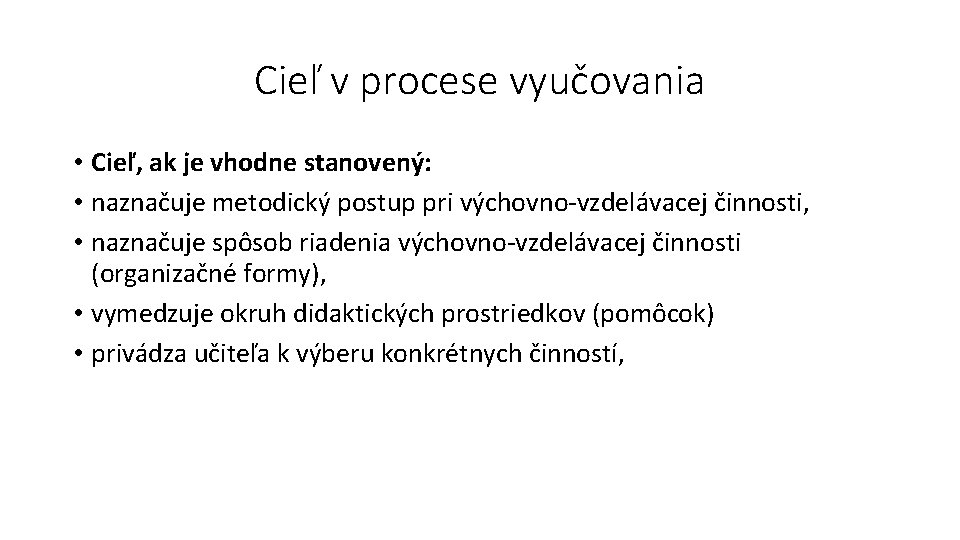 Cieľ v procese vyučovania • Cieľ, ak je vhodne stanovený: • naznačuje metodický postup