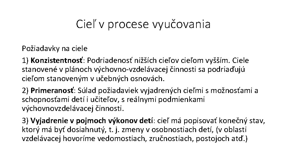 Cieľ v procese vyučovania Požiadavky na ciele 1) Konzistentnosť: Podriadenosť nižších cieľov cieľom vyšším.