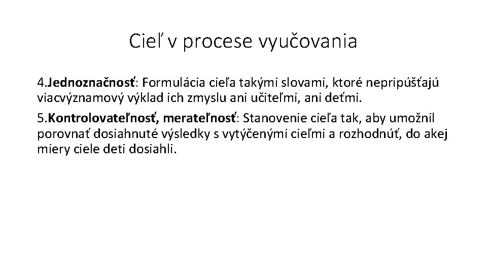 Cieľ v procese vyučovania 4. Jednoznačnosť: Formulácia cieľa takými slovami, ktoré nepripúšťajú viacvýznamový výklad