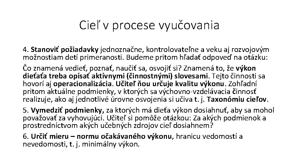 Cieľ v procese vyučovania 4. Stanoviť požiadavky jednoznačne, kontrolovateľne a veku aj rozvojovým možnostiam