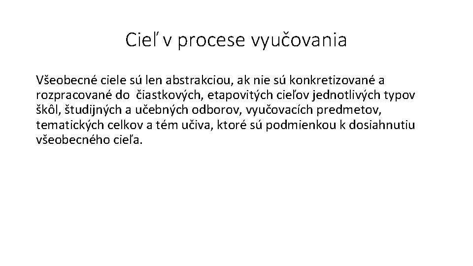 Cieľ v procese vyučovania Všeobecné ciele sú len abstrakciou, ak nie sú konkretizované a