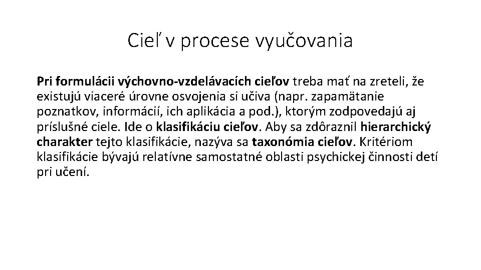 Cieľ v procese vyučovania Pri formulácii výchovno-vzdelávacích cieľov treba mať na zreteli, že existujú