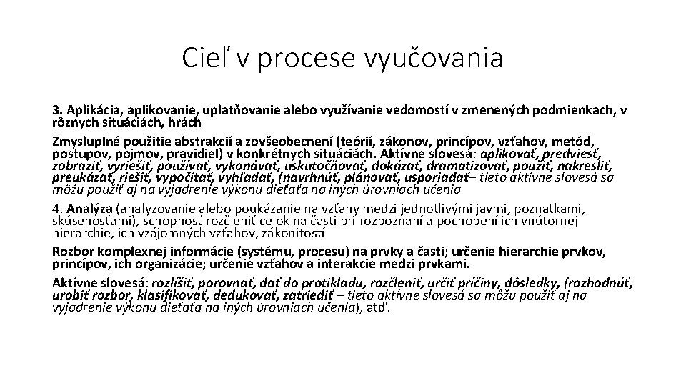 Cieľ v procese vyučovania 3. Aplikácia, aplikovanie, uplatňovanie alebo využívanie vedomostí v zmenených podmienkach,