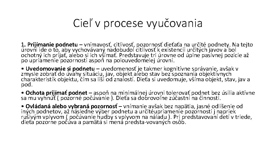 Cieľ v procese vyučovania 1. Prijímanie podnetu – vnímavosť, citlivosť, pozornosť dieťaťa na určité