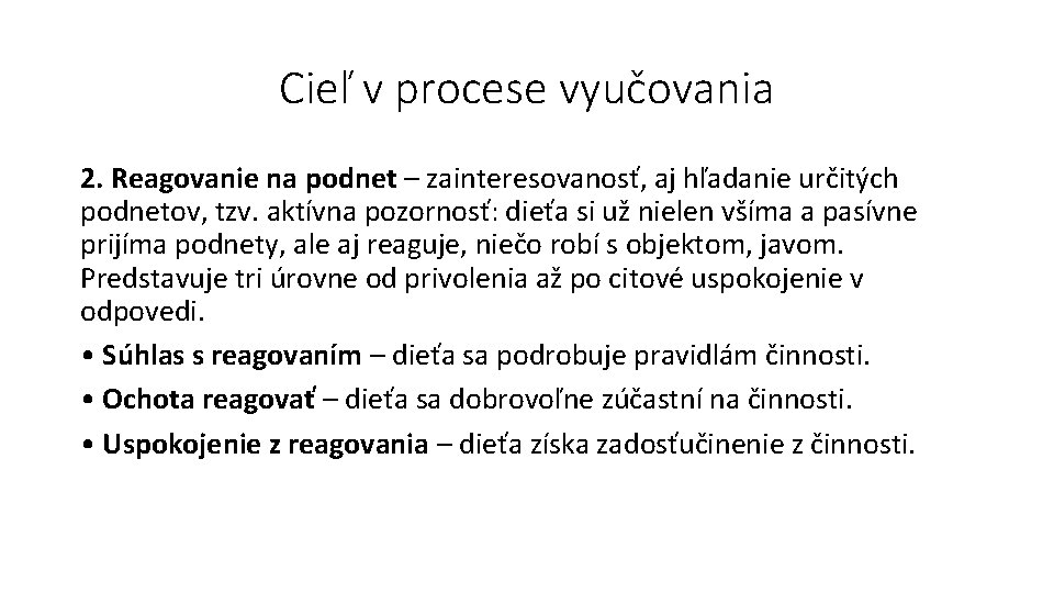 Cieľ v procese vyučovania 2. Reagovanie na podnet – zainteresovanosť, aj hľadanie určitých podnetov,