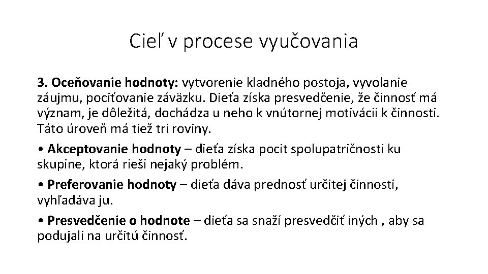 Cieľ v procese vyučovania 3. Oceňovanie hodnoty: vytvorenie kladného postoja, vyvolanie záujmu, pociťovanie záväzku.