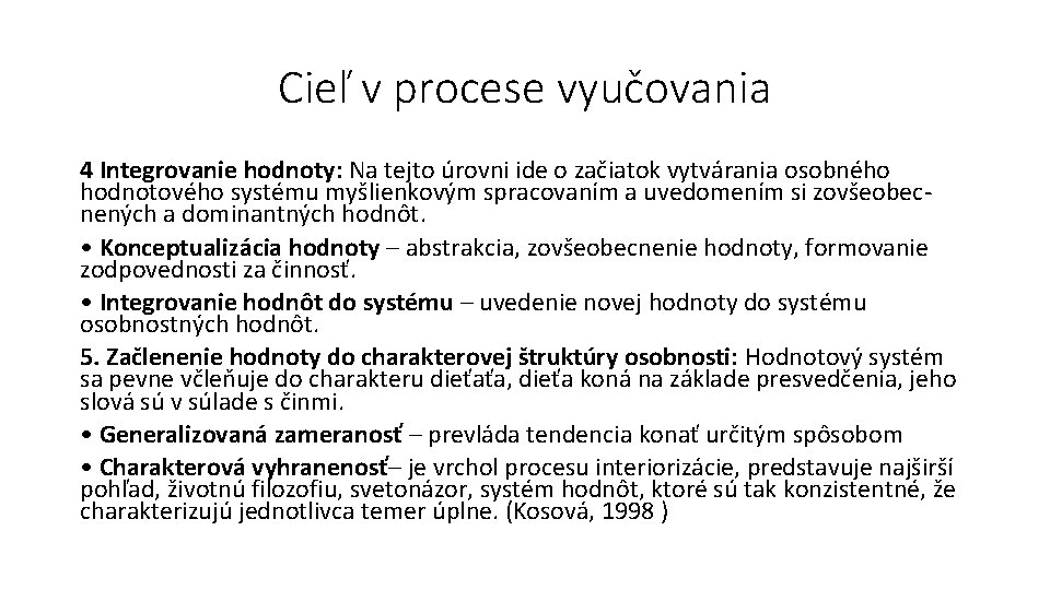 Cieľ v procese vyučovania 4 Integrovanie hodnoty: Na tejto úrovni ide o začiatok vytvárania