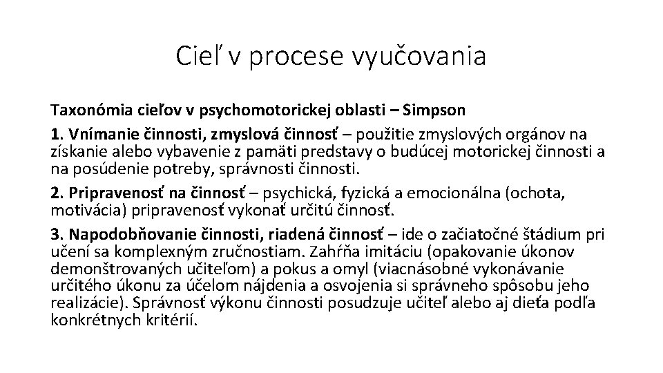 Cieľ v procese vyučovania Taxonómia cieľov v psychomotorickej oblasti – Simpson 1. Vnímanie činnosti,