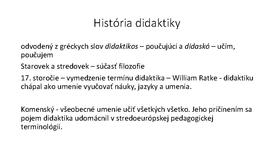 História didaktiky odvodený z gréckych slov didaktikos – poučujúci a didaskó – učím, poučujem