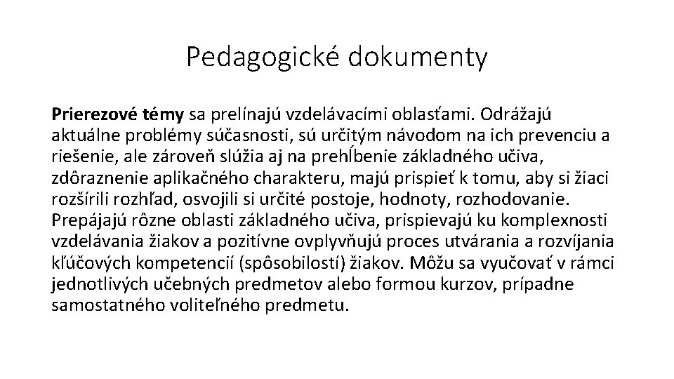 Pedagogické dokumenty Prierezové témy sa prelínajú vzdelávacími oblasťami. Odrážajú aktuálne problémy súčasnosti, sú určitým