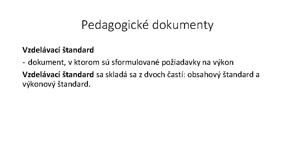 Pedagogické dokumenty Vzdelávací štandard - dokument, v ktorom sú sformulované požiadavky na výkon Vzdelávací