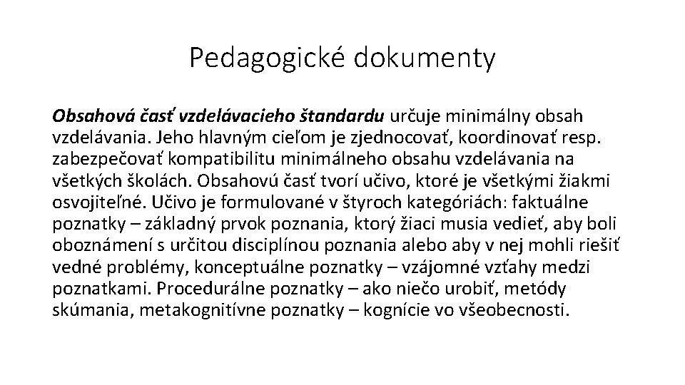 Pedagogické dokumenty Obsahová časť vzdelávacieho štandardu určuje minimálny obsah vzdelávania. Jeho hlavným cieľom je