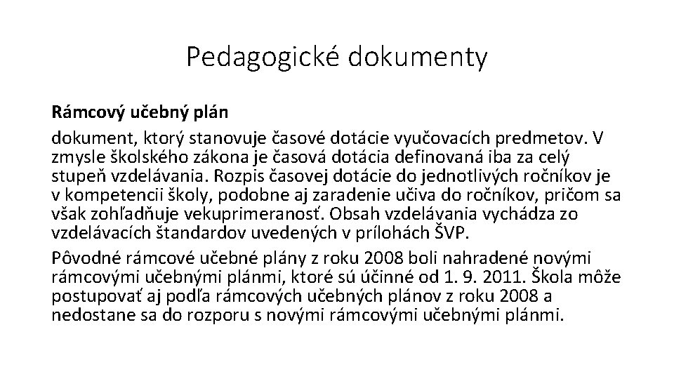 Pedagogické dokumenty Rámcový učebný plán dokument, ktorý stanovuje časové dotácie vyučovacích predmetov. V zmysle