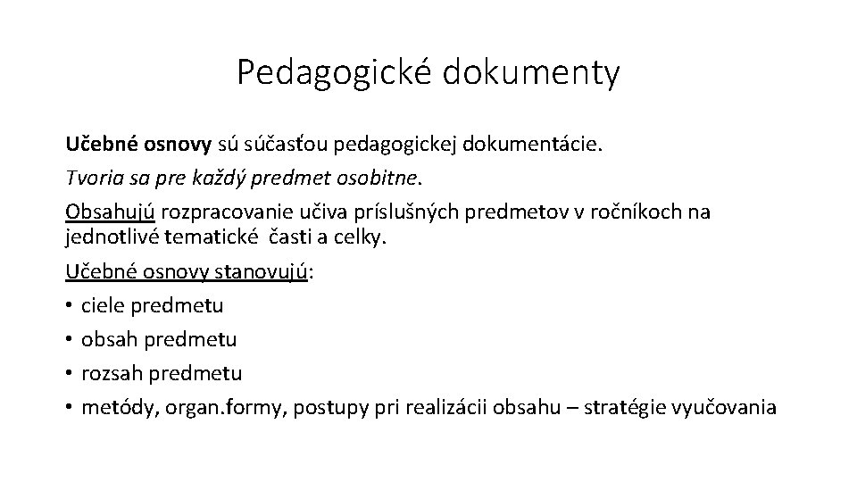 Pedagogické dokumenty Učebné osnovy sú súčasťou pedagogickej dokumentácie. Tvoria sa pre každý predmet osobitne.