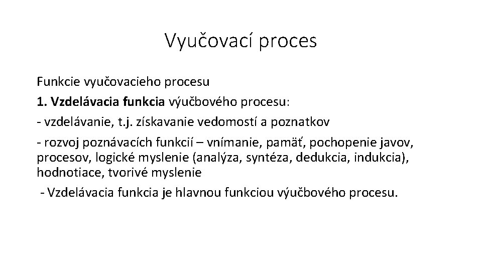 Vyučovací proces Funkcie vyučovacieho procesu 1. Vzdelávacia funkcia výučbového procesu: - vzdelávanie, t. j.