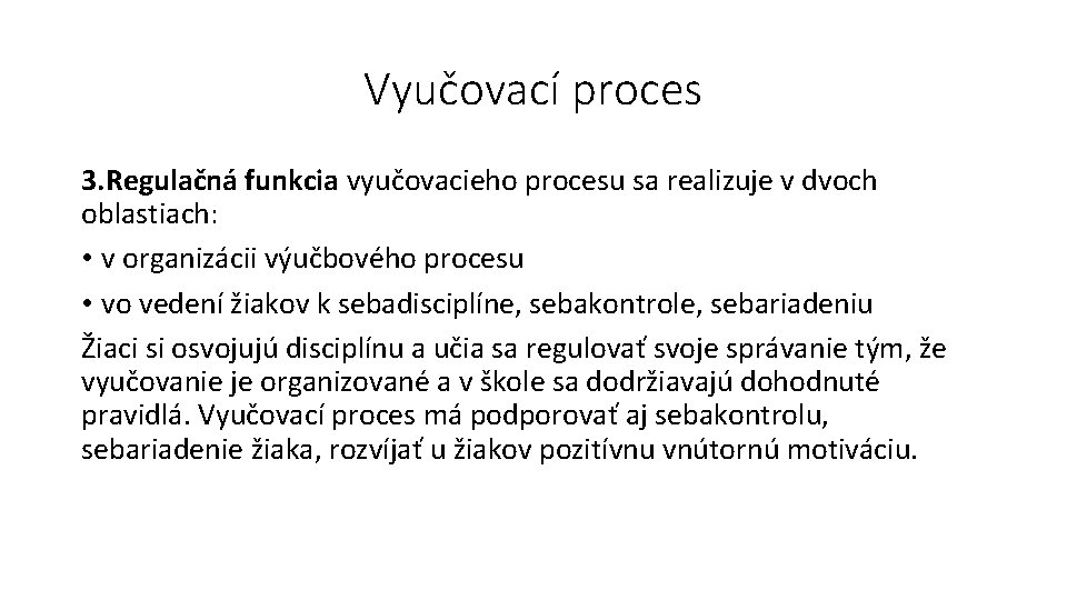 Vyučovací proces 3. Regulačná funkcia vyučovacieho procesu sa realizuje v dvoch oblastiach: • v