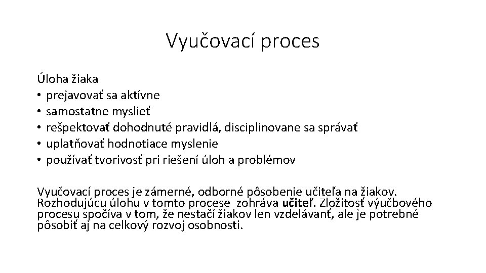 Vyučovací proces Úloha žiaka • prejavovať sa aktívne • samostatne myslieť • rešpektovať dohodnuté