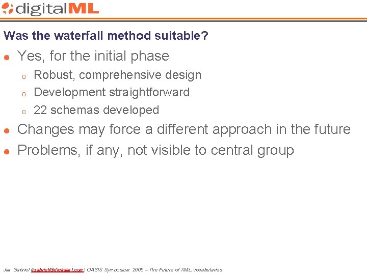 Was the waterfall method suitable? l Yes, for the initial phase o o o