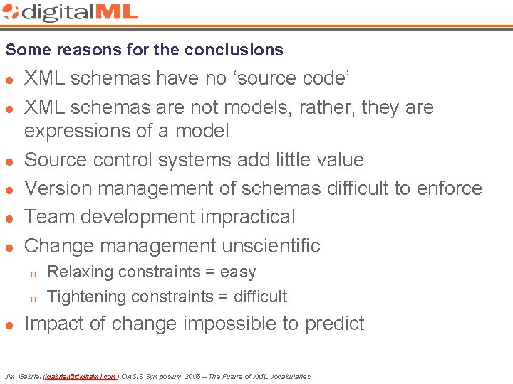 Some reasons for the conclusions l l l XML schemas have no ‘source code’