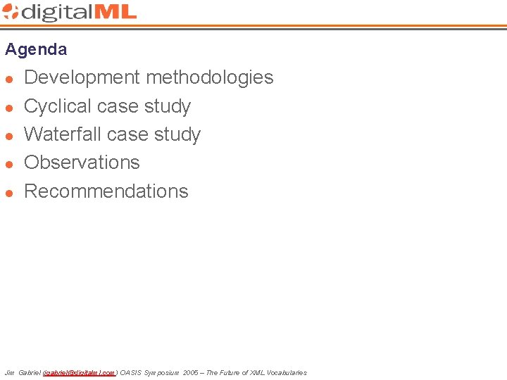 Agenda l l l Development methodologies Cyclical case study Waterfall case study Observations Recommendations