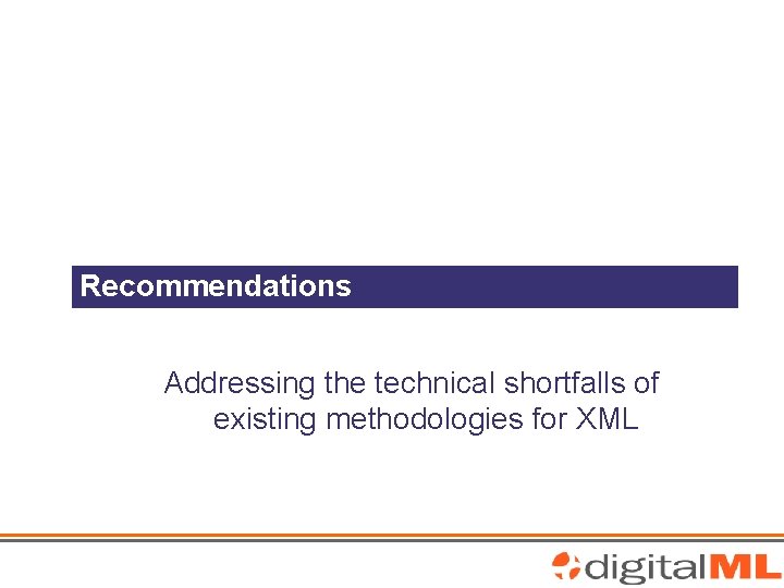 Recommendations Addressing the technical shortfalls of existing methodologies for XML 