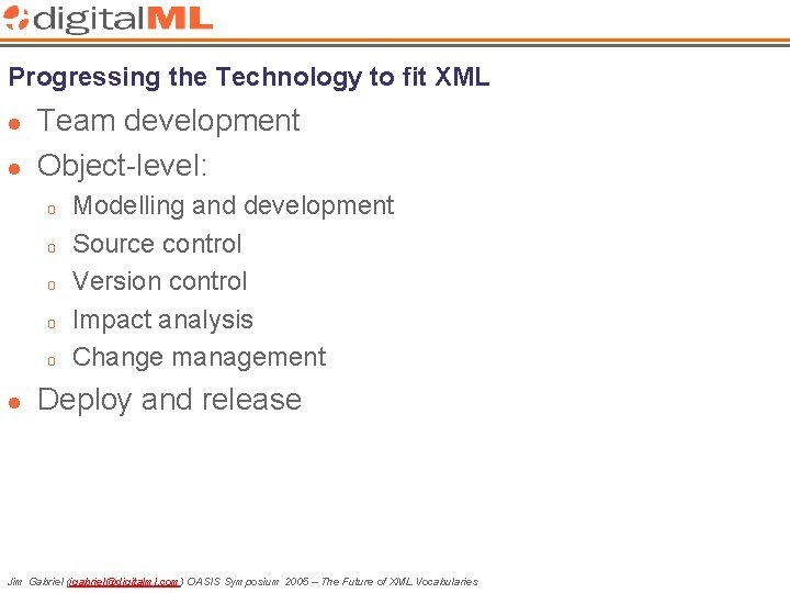 Progressing the Technology to fit XML l l Team development Object-level: o o o