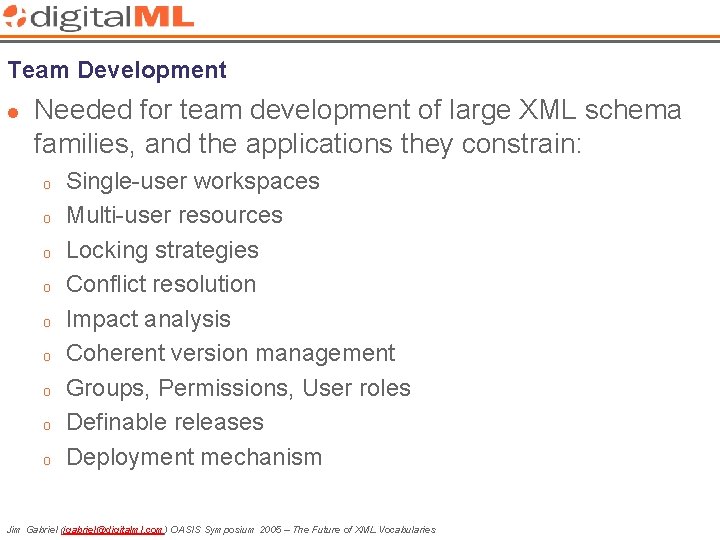 Team Development l Needed for team development of large XML schema families, and the