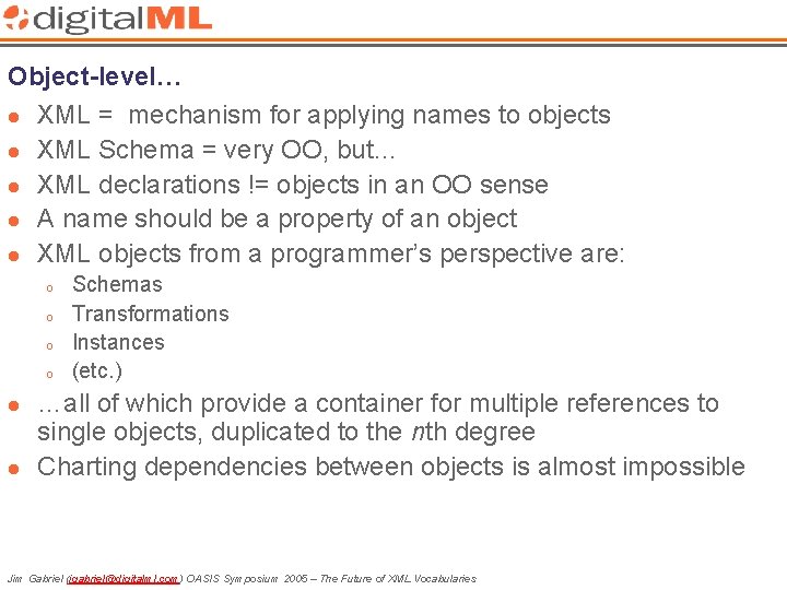 Object-level… l XML = mechanism for applying names to objects l XML Schema =
