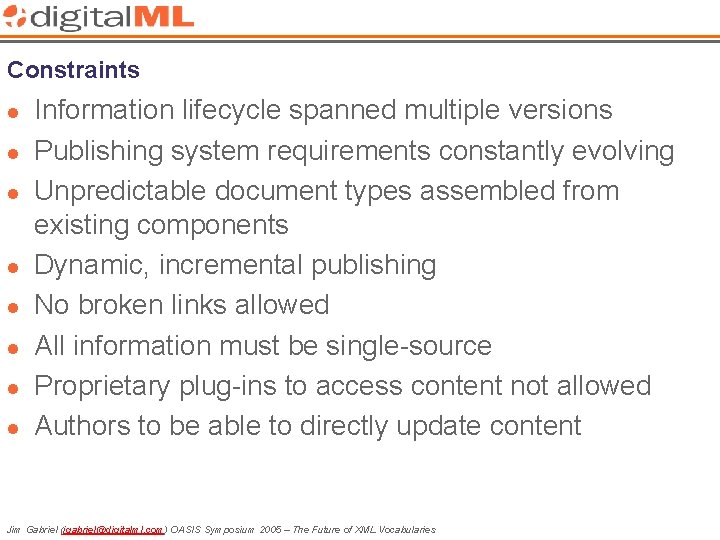 Constraints l l l l Information lifecycle spanned multiple versions Publishing system requirements constantly