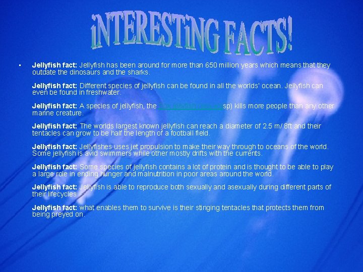  • Jellyfish fact: Jellyfish has been around for more than 650 million years