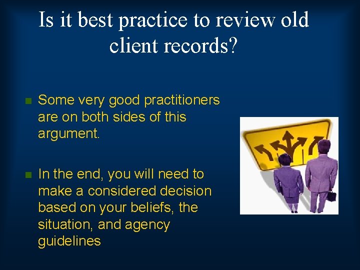 Is it best practice to review old client records? n Some very good practitioners
