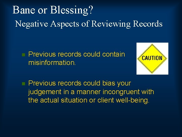 Bane or Blessing? Negative Aspects of Reviewing Records n Previous records could contain misinformation.