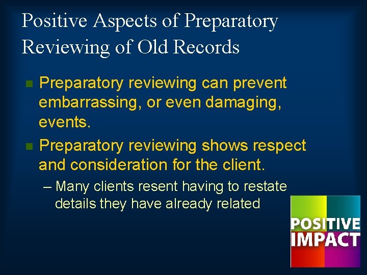 Positive Aspects of Preparatory Reviewing of Old Records n n Preparatory reviewing can prevent
